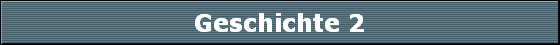Geschichte 2